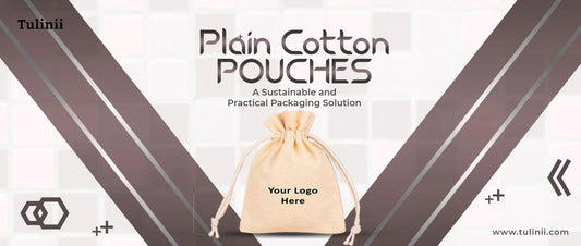 Plain Cotton Pouches: A Sustainable and Practical Packaging Solution